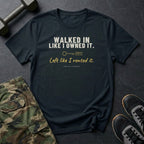 Walked In Like I Owned It. Left Like I Rented It. T-Shirt in Black