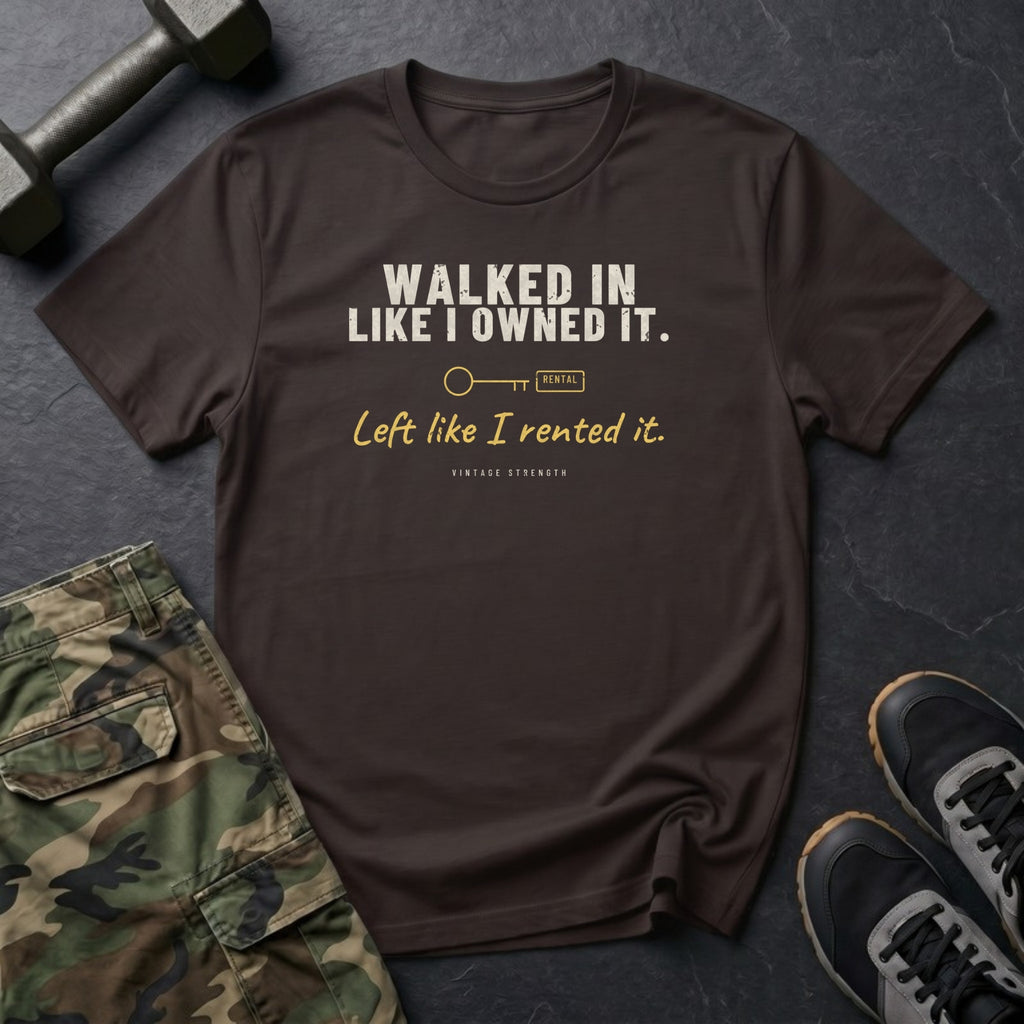 Walked In Like I Owned It. Left Like I Rented It. T-Shirt in Dark Chocolate