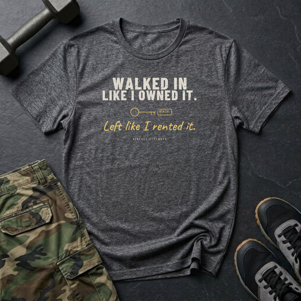 Walked In Like I Owned It. Left Like I Rented It. T-Shirt in Dark Heather