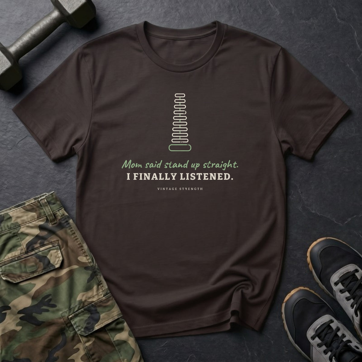 Mom Said Stand Up Straight. I Finally Listened. T-Shirt in Dark Chocolate