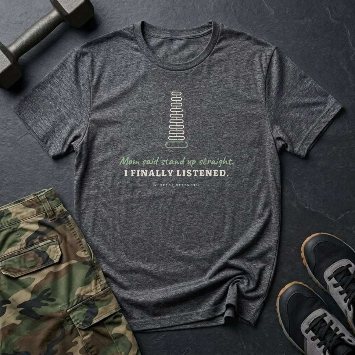Mom Said Stand Up Straight. I Finally Listened. T-Shirt in Dark Heather