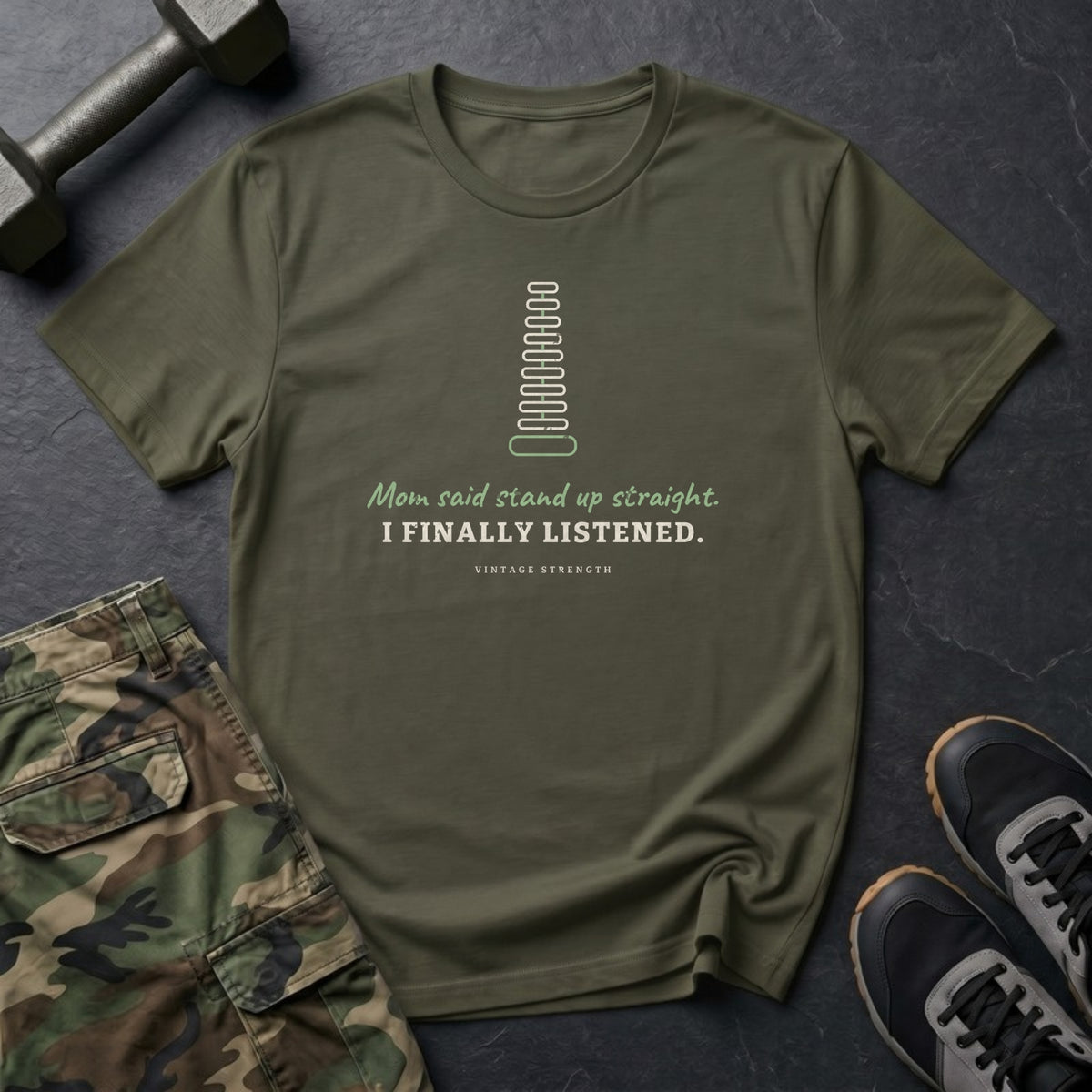 Mom Said Stand Up Straight. I Finally Listened. T-Shirt in Military Green