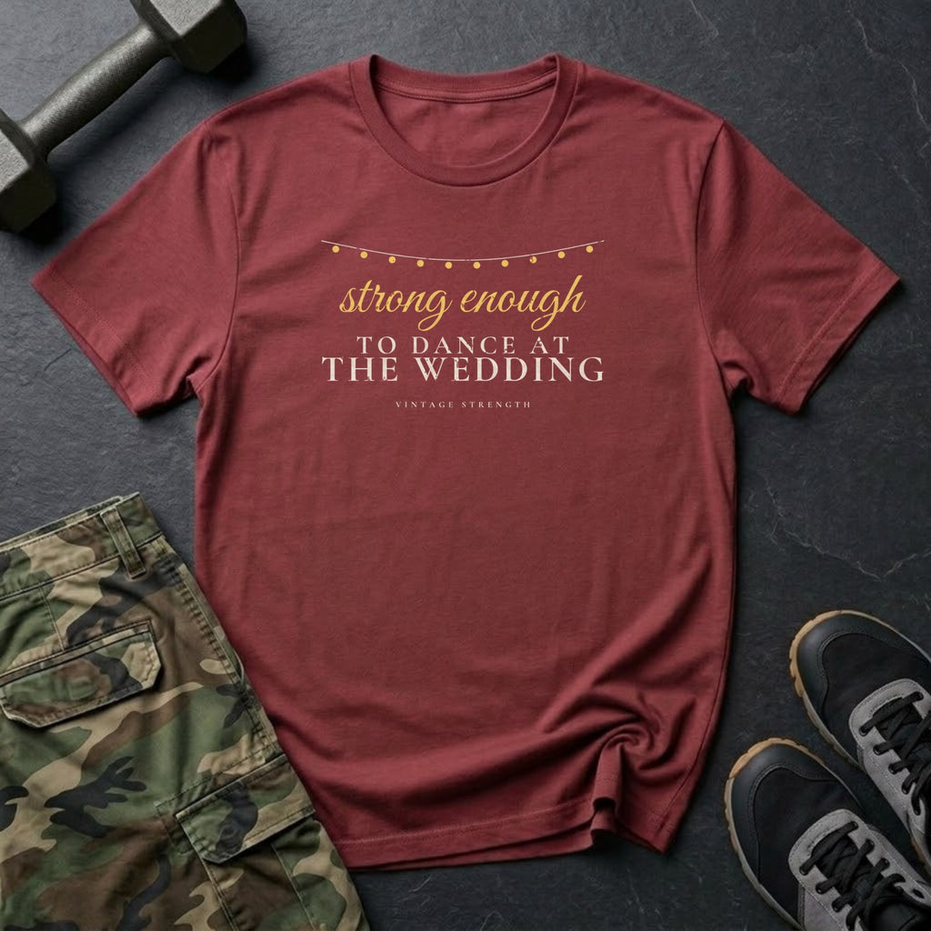 Strong Enough to Dance at the Wedding T-Shirt in Heather Cardinal