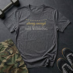 Strong Enough to Dance at the Wedding T-Shirt in Dark Heather