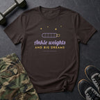 Ankle Weights and Big Dreams T-Shirt in Dark Chocolate