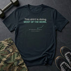 This Shirt Is Doing Most of the Work T-Shirt in Black