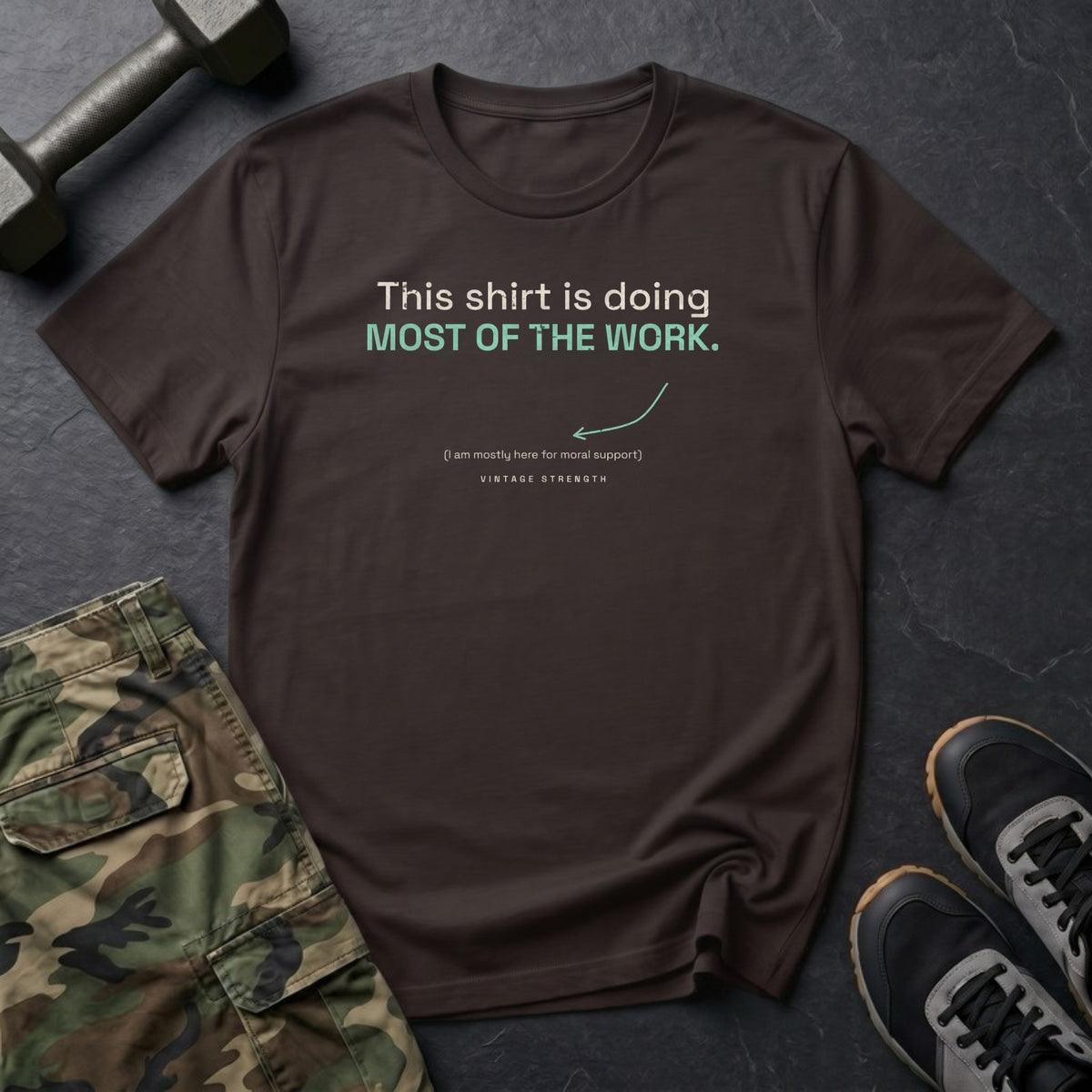 This Shirt Is Doing Most of the Work T-Shirt in Dark Chocolate