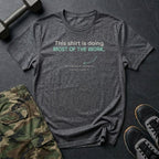 This Shirt Is Doing Most of the Work T-Shirt in Dark Heather
