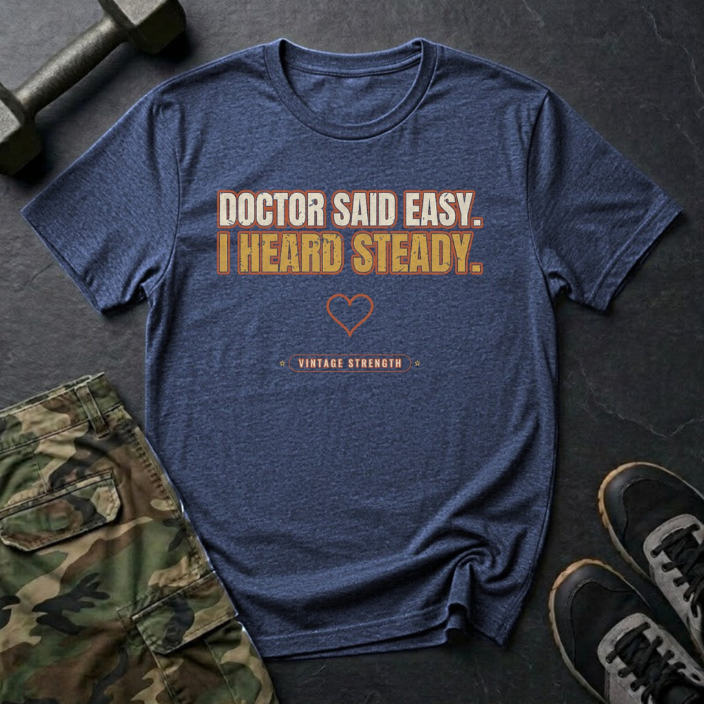Doctor Said Easy. I Heard Steady. T-Shirt in Heather Navy