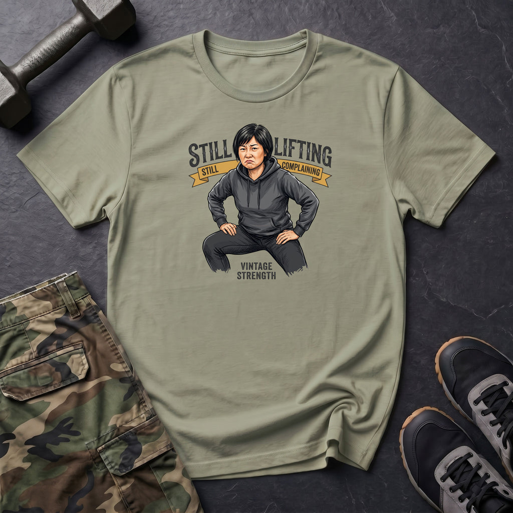 Still Lifting & Complainin T-Shirt