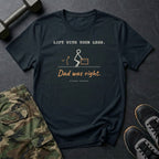 Lift With Your Legs. Dad Was Right. T-Shirt in Black
