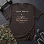 Lift With Your Legs. Dad Was Right. T-Shirt in Dark Chocolate
