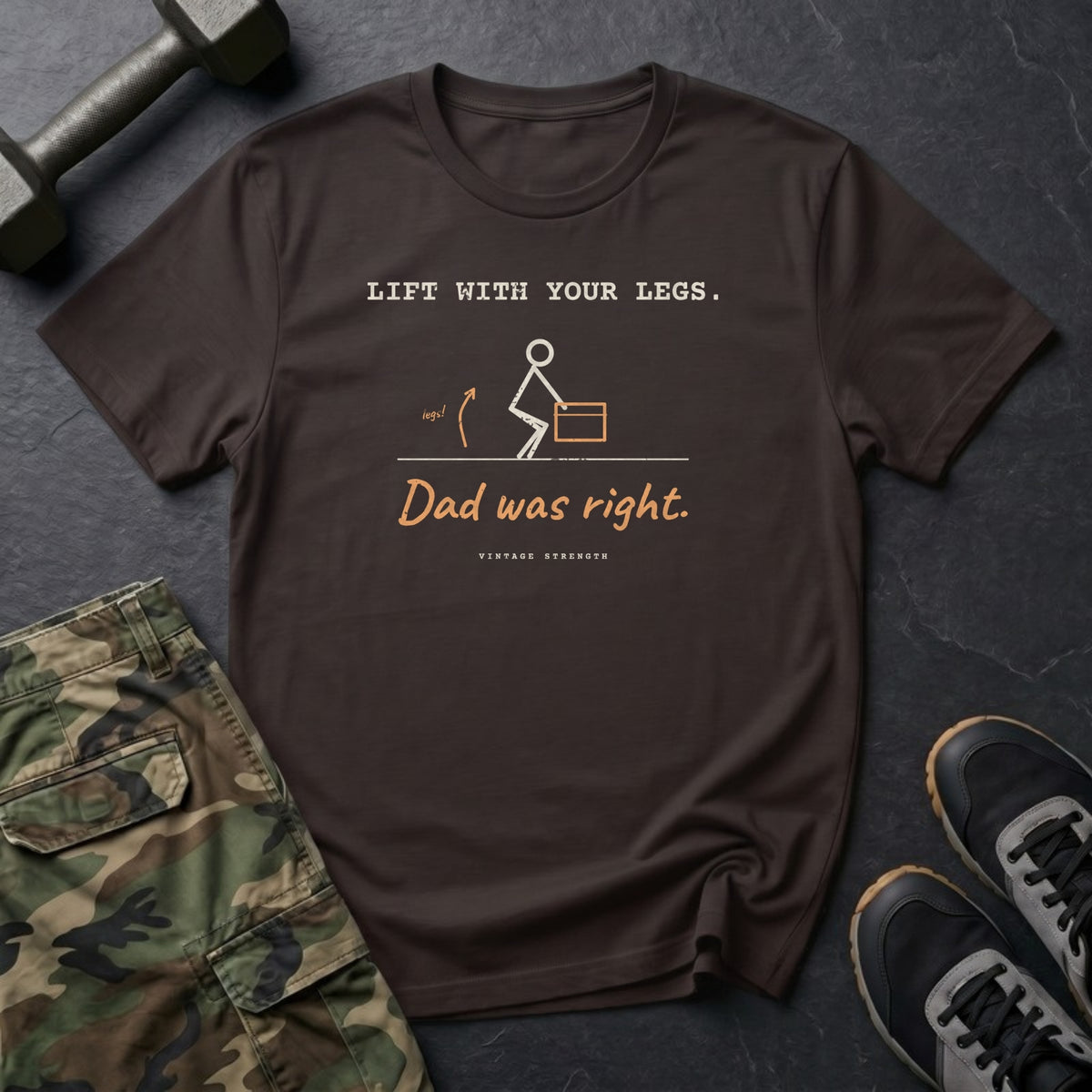 Lift With Your Legs. Dad Was Right. T-Shirt in Dark Chocolate