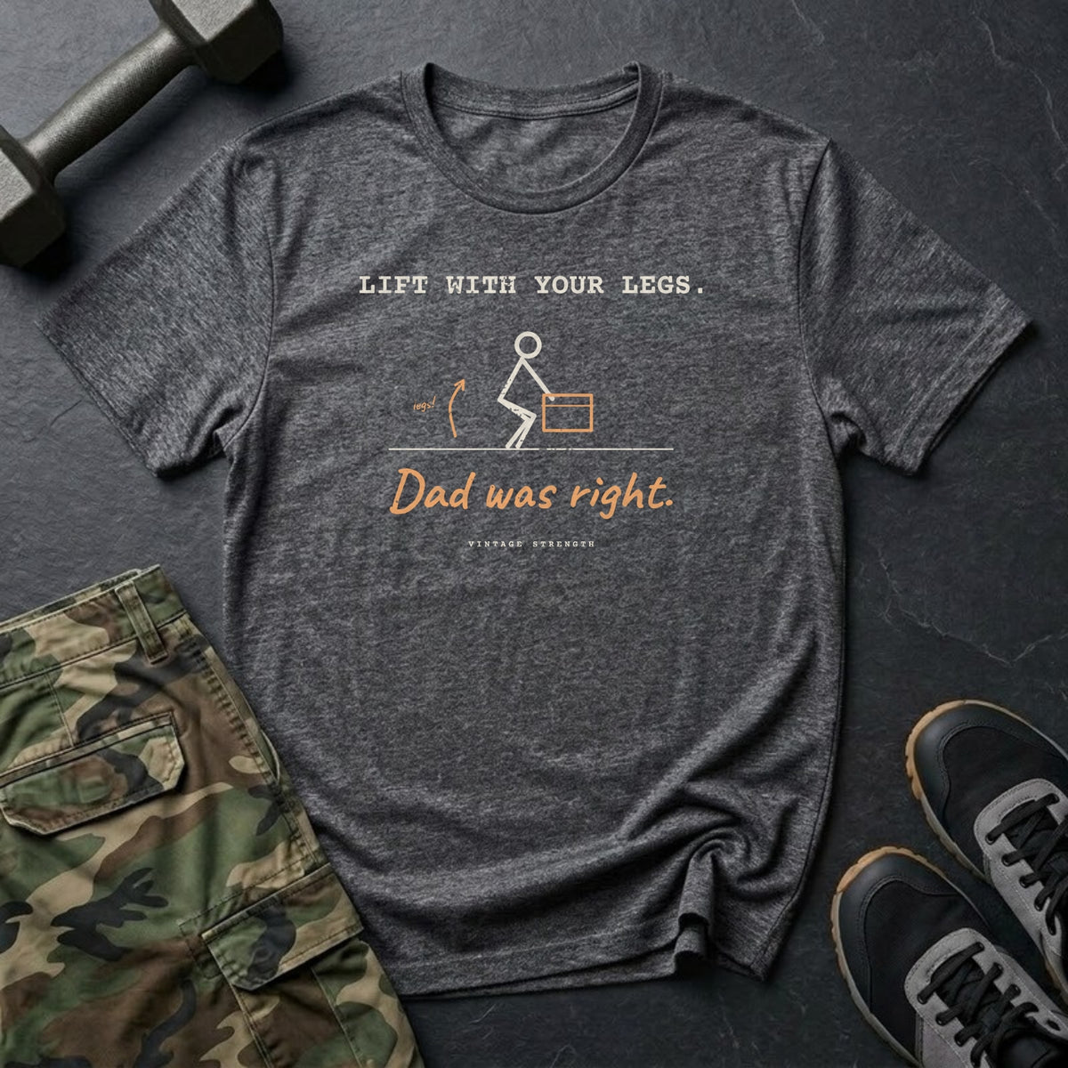 Lift With Your Legs. Dad Was Right. T-Shirt in Dark Heather