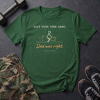 Lift With Your Legs. Dad Was Right. T-Shirt in Forest Green