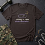 Training to Sleep Without Getting Hurt T-Shirt in Dark Chocolate