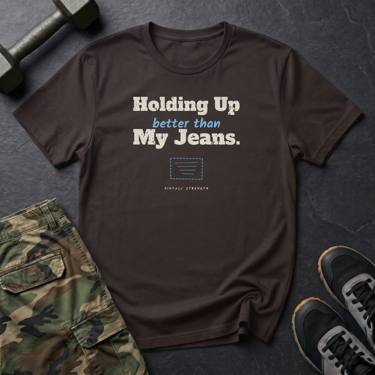 Holding Up Better Than My Jeans T-Shirt in Dark Chocolate
