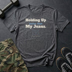 Holding Up Better Than My Jeans T-Shirt in Dark Heather