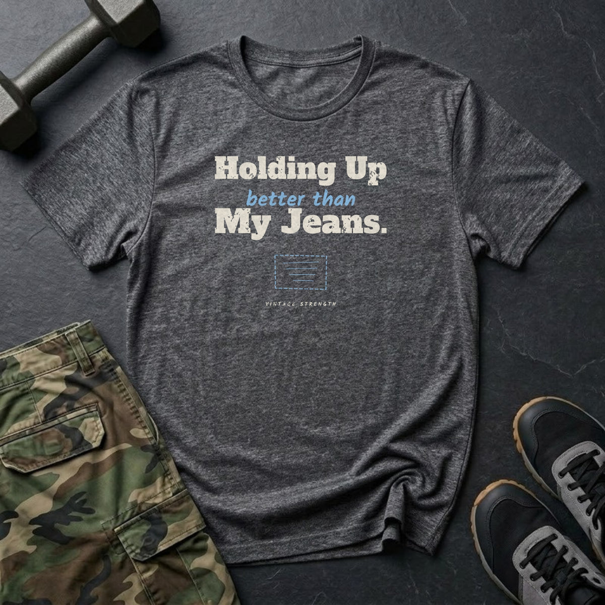 Holding Up Better Than My Jeans T-Shirt in Dark Heather