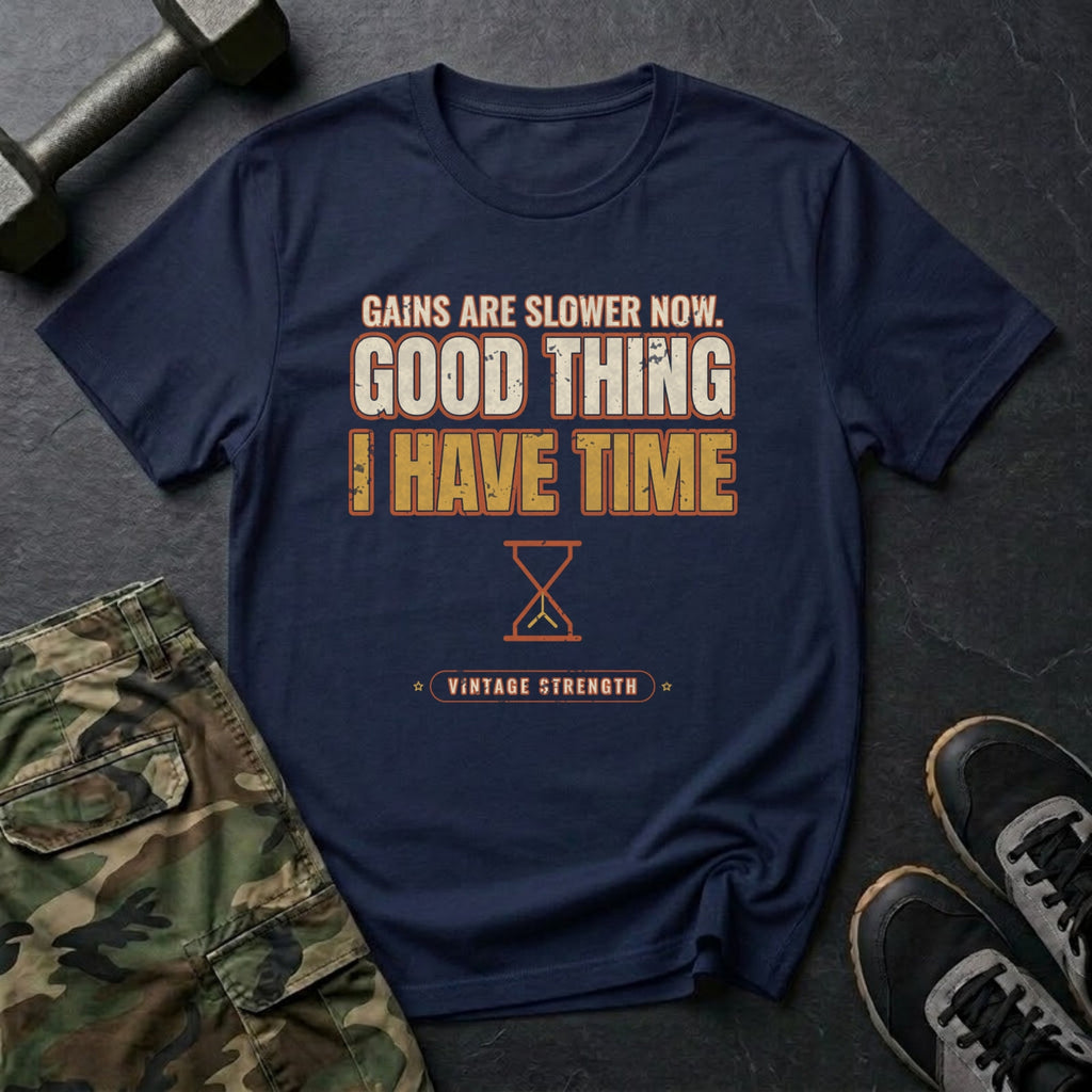 Gains Are Slower Now. Good Thing I Have Time. T-Shirt in Navy