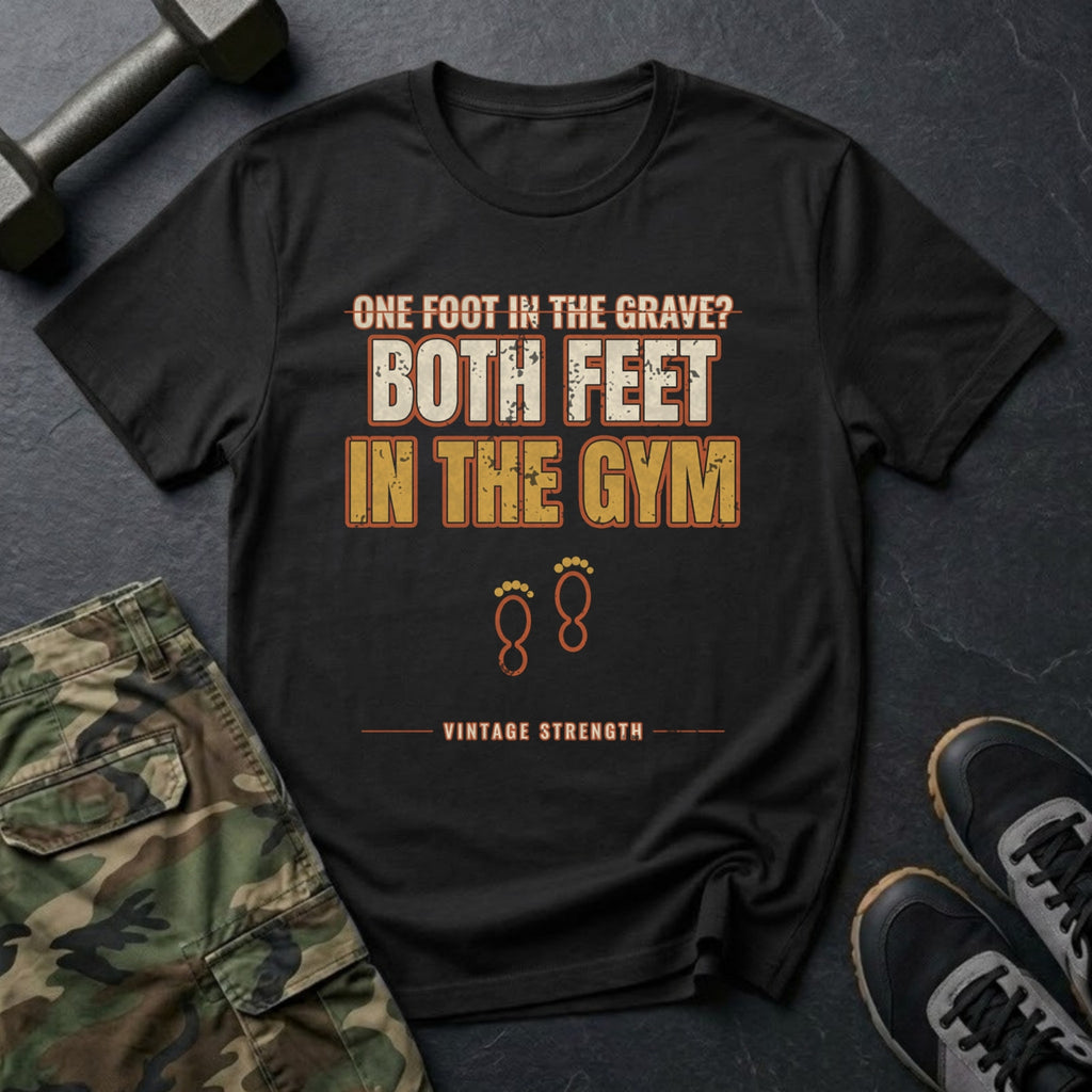 One Foot in the Grave? Both Feet in the Gym. T-Shirt in Black