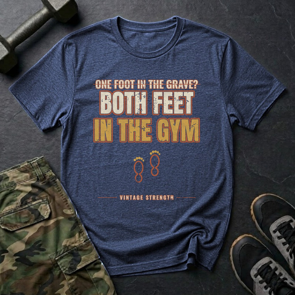One Foot in the Grave? Both Feet in the Gym. T-Shirt in Heather Navy