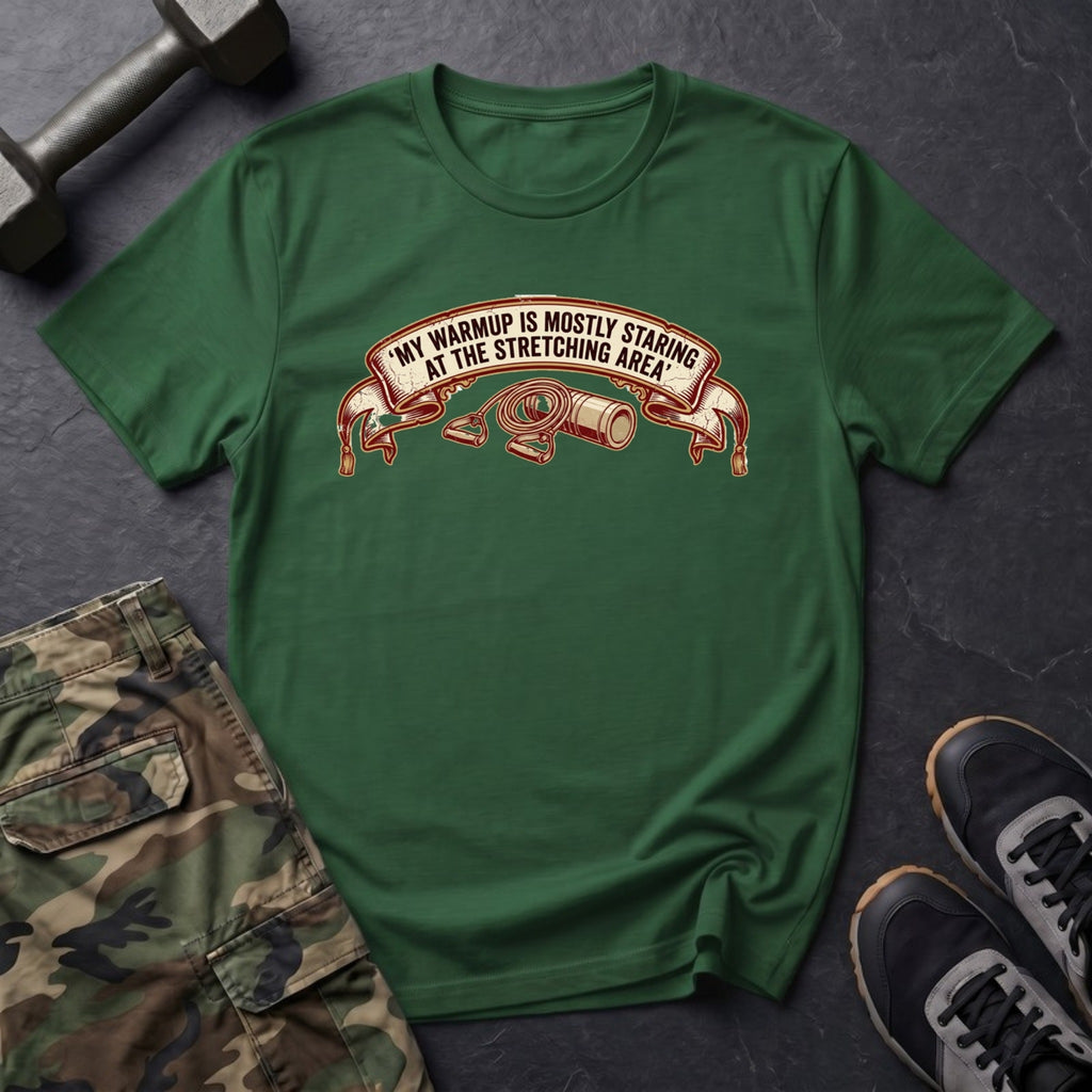 My Warmup Is Mostly Staring at the Stretching Area T-Shirt in Forest Green
