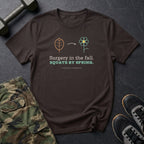 Surgery in the Fall. Squats by Spring. T-Shirt in Dark Chocolate