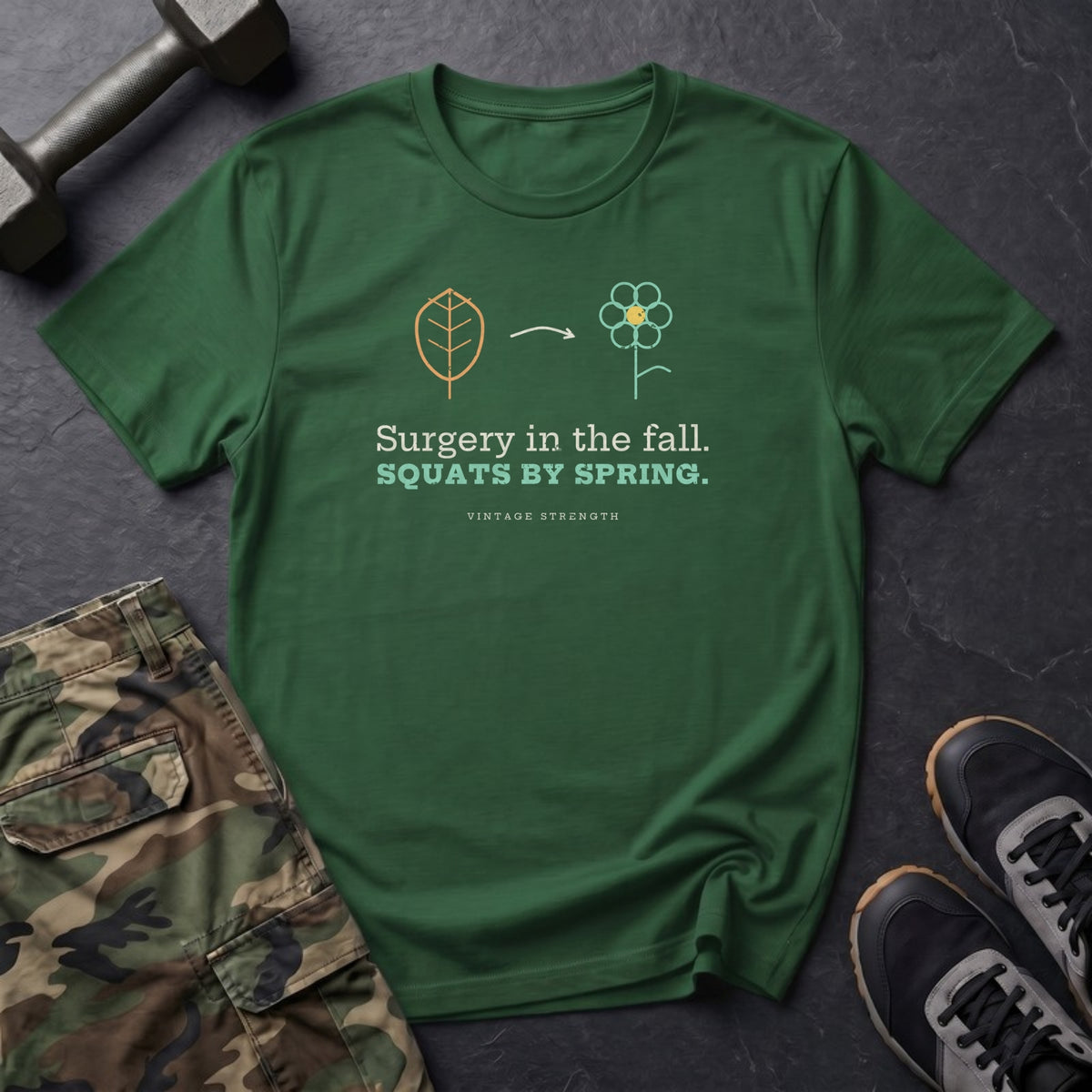 Surgery in the Fall. Squats by Spring. T-Shirt in Forest Green