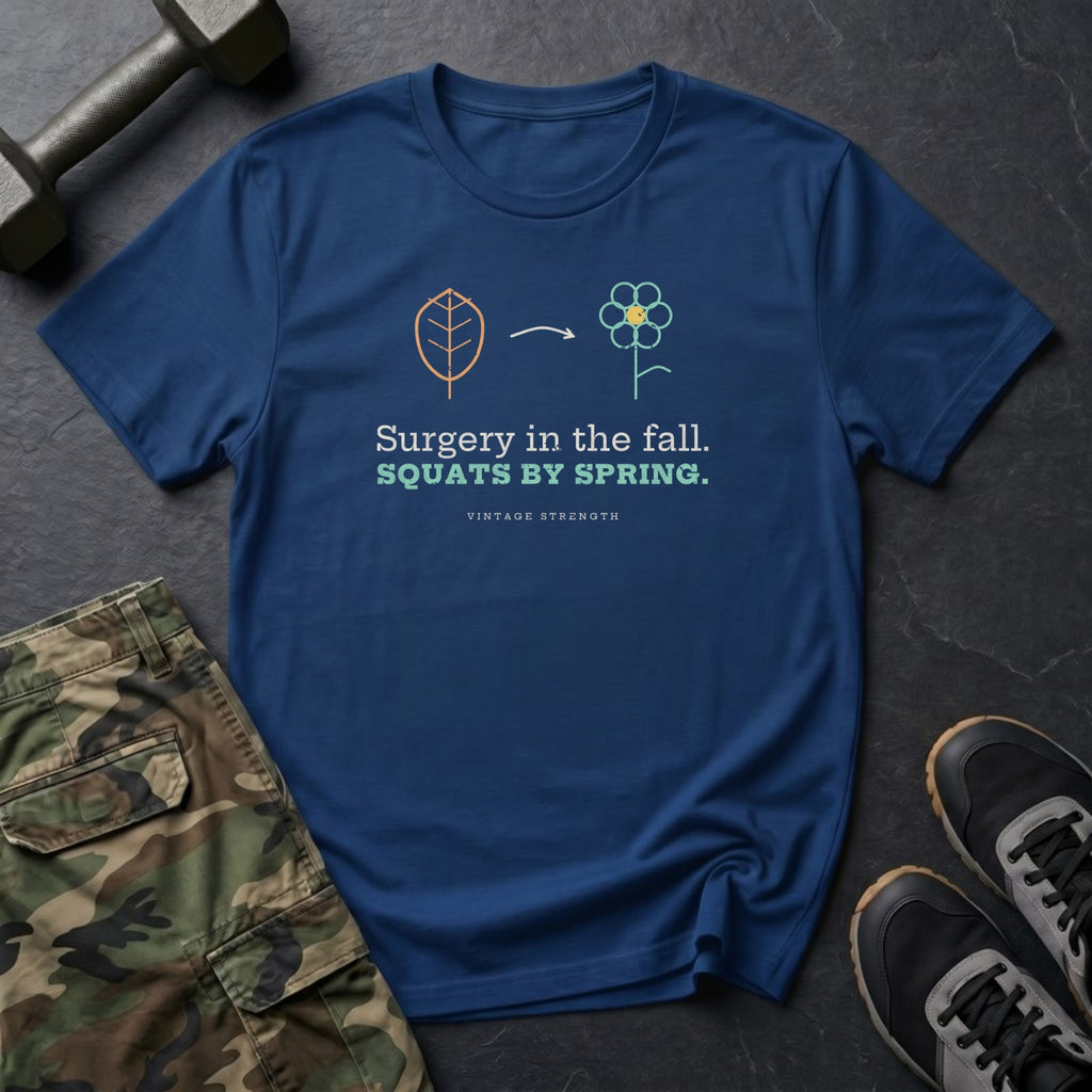 Surgery in the Fall. Squats by Spring. T-Shirt in Heather Navy