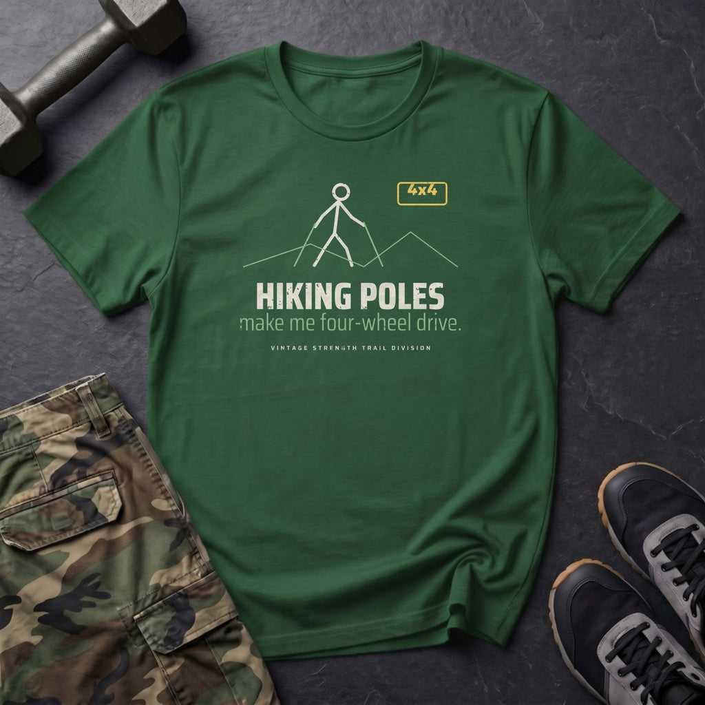Hiking Poles Make Me Four-Wheel Drive T-Shirt in Forest Green