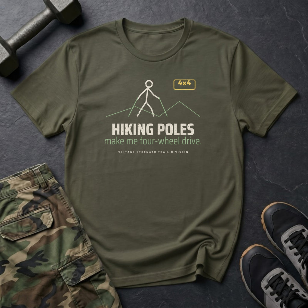Hiking Poles Make Me Four-Wheel Drive T-Shirt in Military Green
