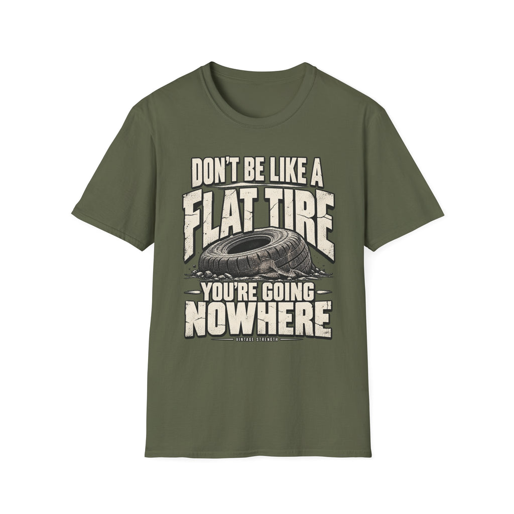Don't Be A Flat Tire T-Shirt