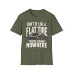 Don't Be A Flat Tire T-Shirt