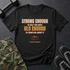 Strong Enough to Help You Move. Old Enough to Complain About It. T-Shirt in Black