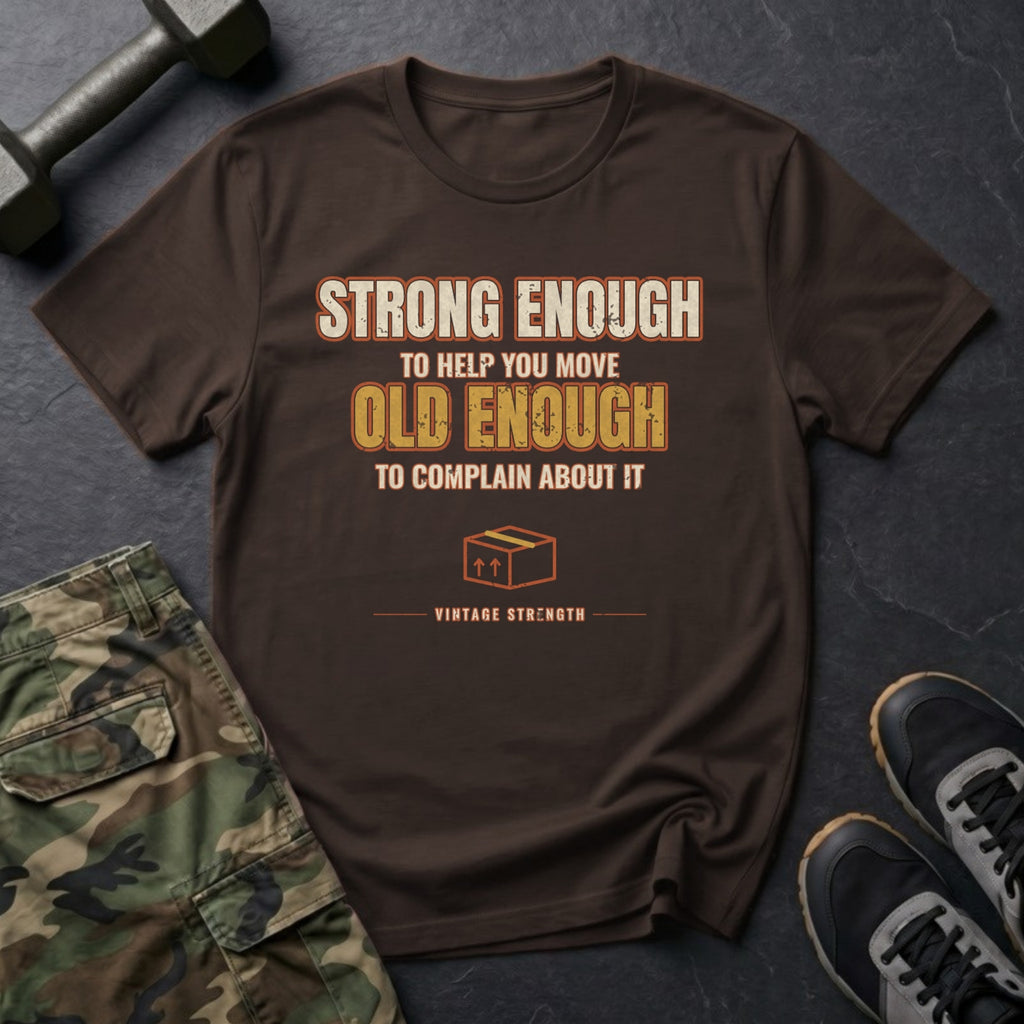 Strong Enough to Help You Move. Old Enough to Complain About It. T-Shirt in Dark Chocolate