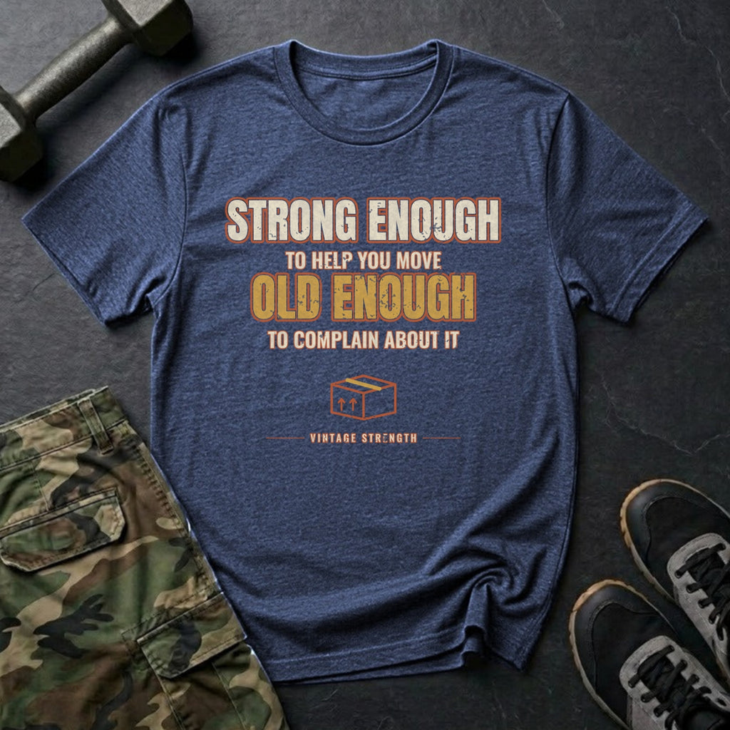 Strong Enough to Help You Move. Old Enough to Complain About It. T-Shirt in Heather Navy