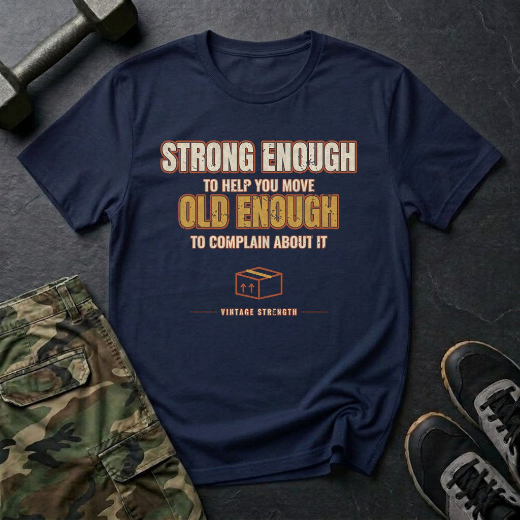Strong Enough to Help You Move. Old Enough to Complain About It. T-Shirt in Navy