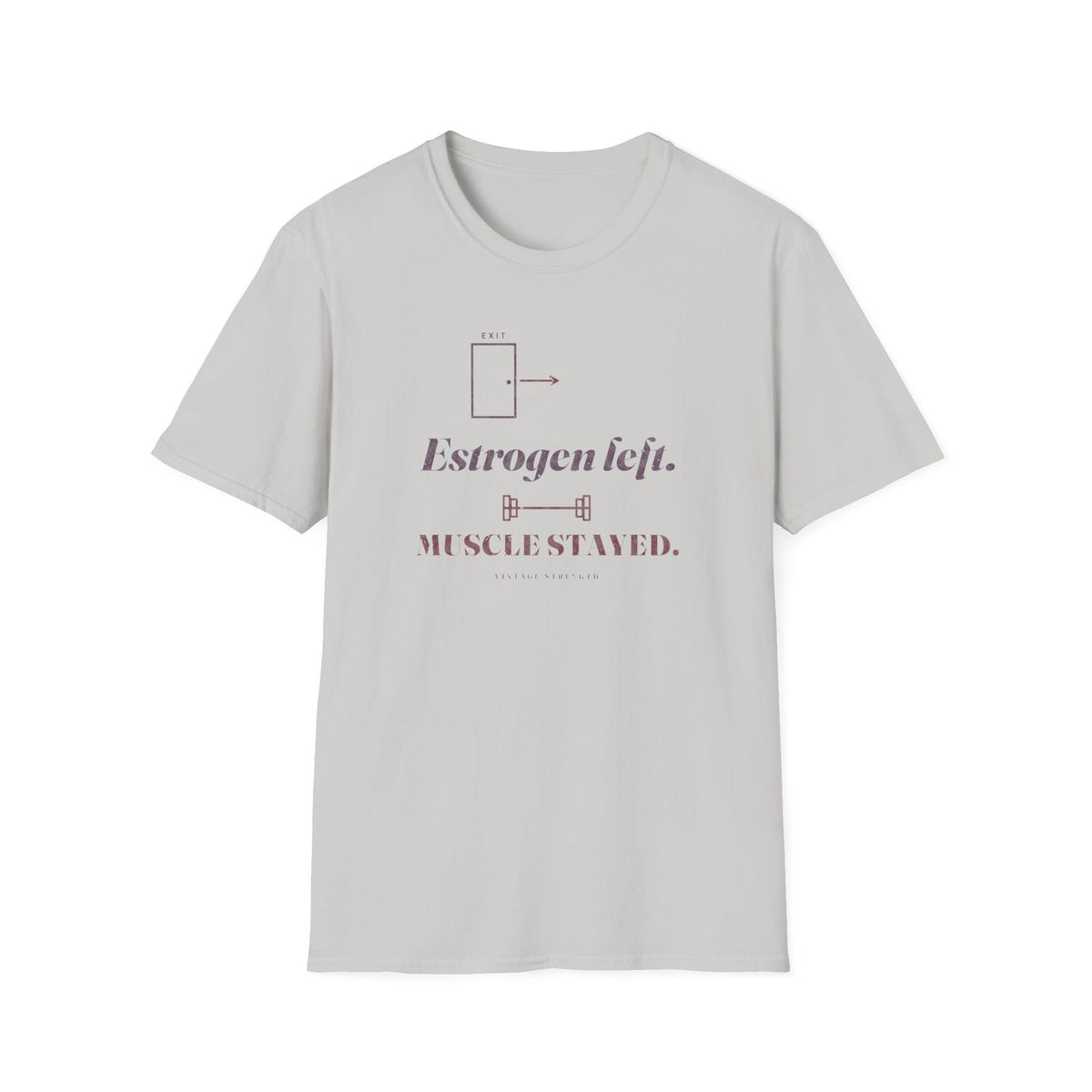 Estrogen Left. Muscle Stayed. T-Shirt in Ice Grey