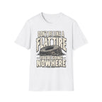 Don't Be A Flat Tire T-Shirt