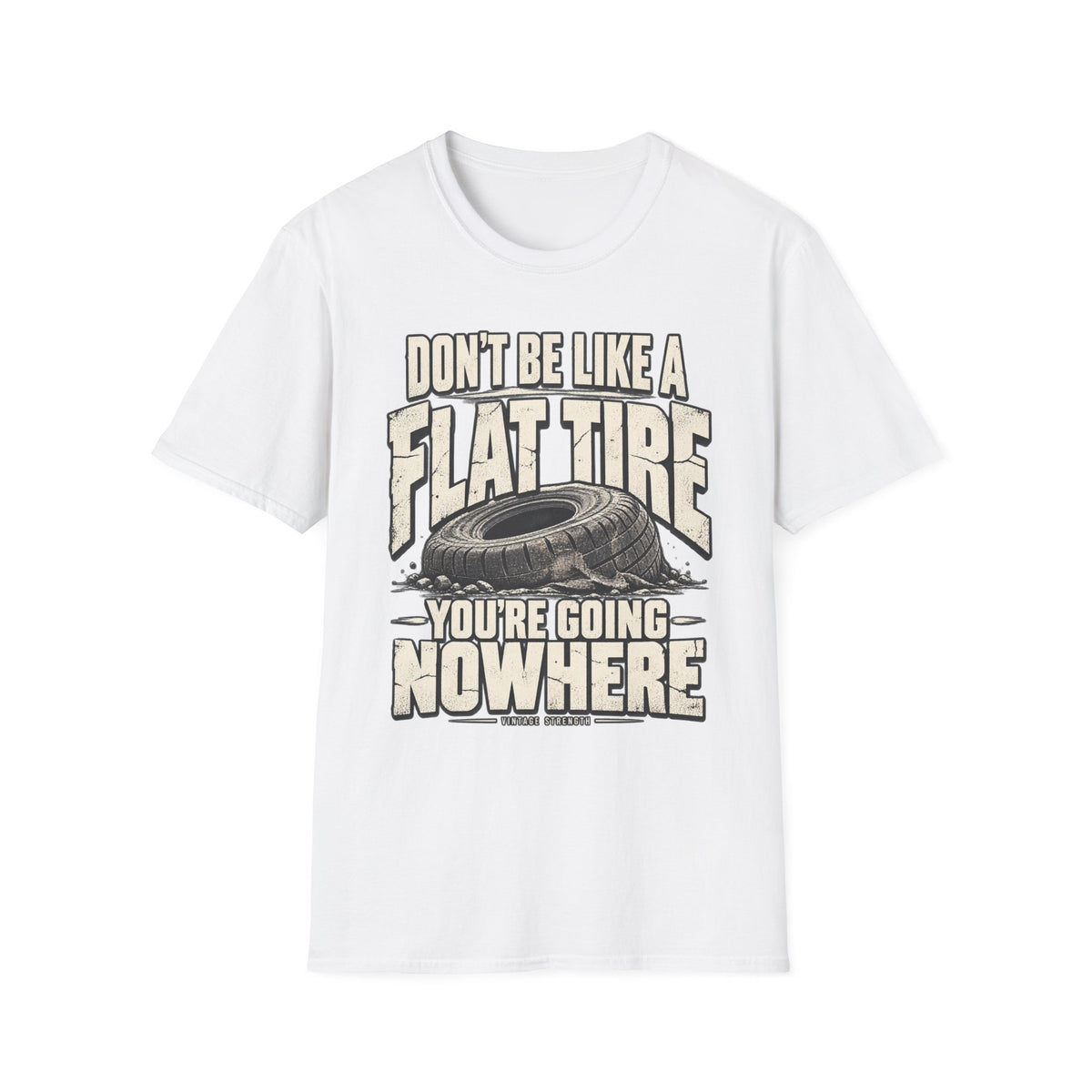 Don't Be A Flat Tire T-Shirt