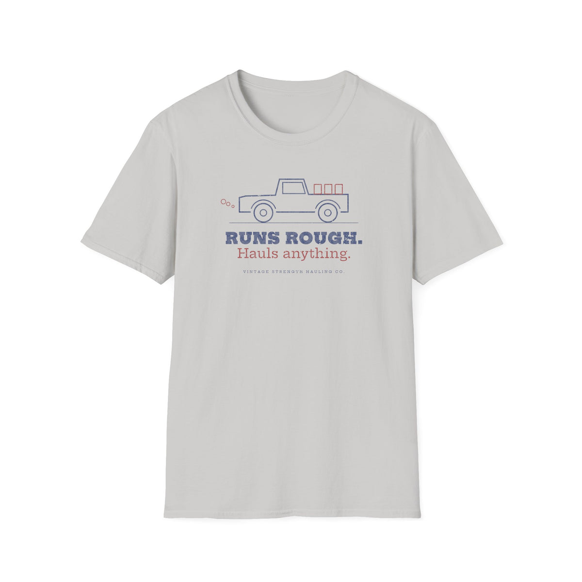 Runs Rough. Hauls Anything. T-Shirt in Ice Grey