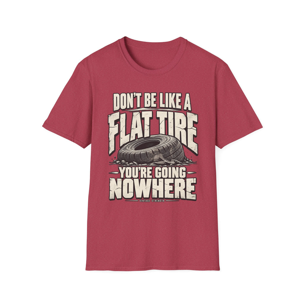 Don't Be A Flat Tire T-Shirt