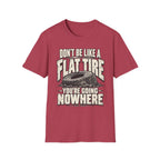 Don't Be A Flat Tire T-Shirt