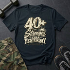 40+ Stronger Than Yesterday T-Shirt