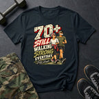 70+ Still Walking T-Shirt