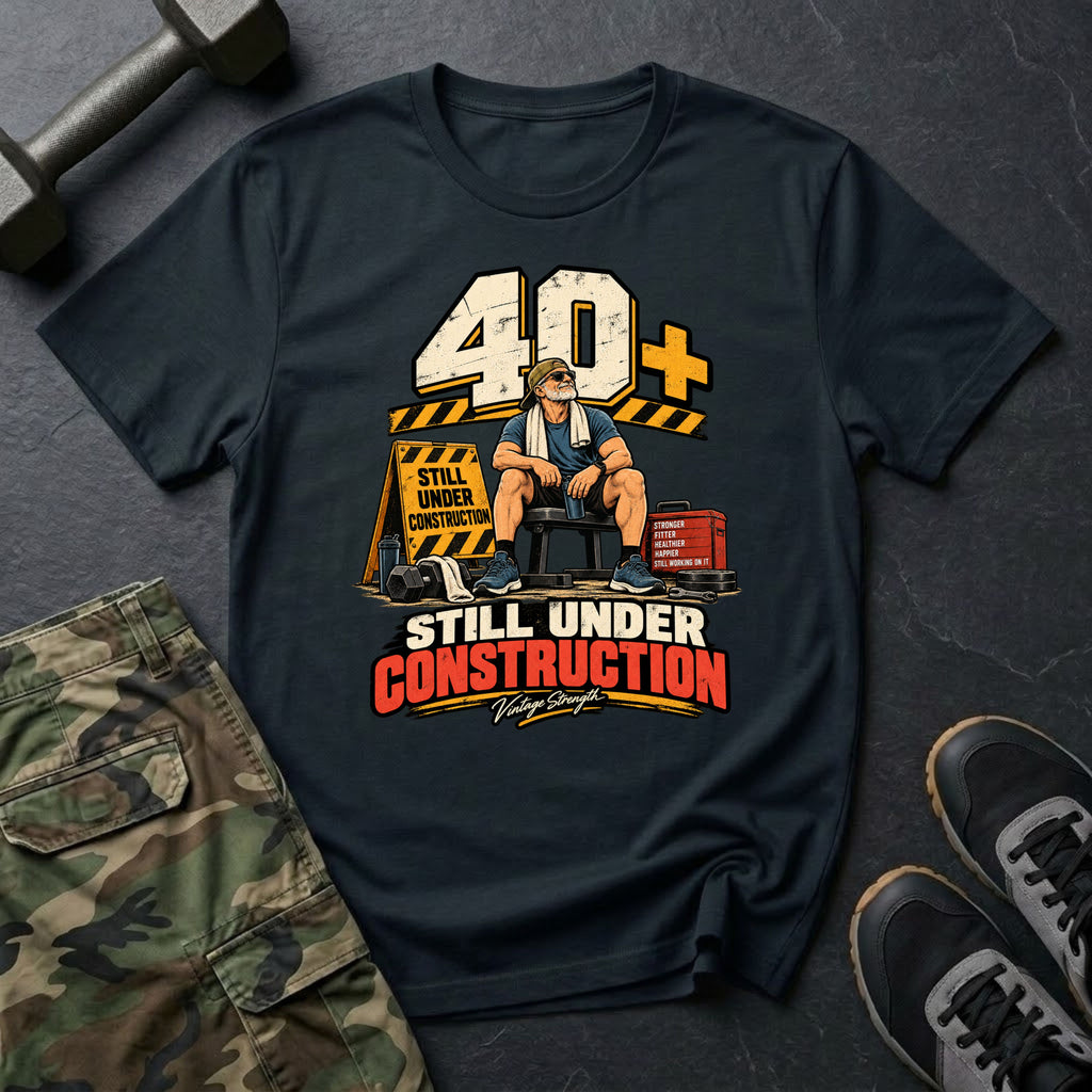 40+ Under Construction T-Shirt