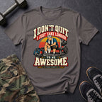 I Don't Quit T-Shirt