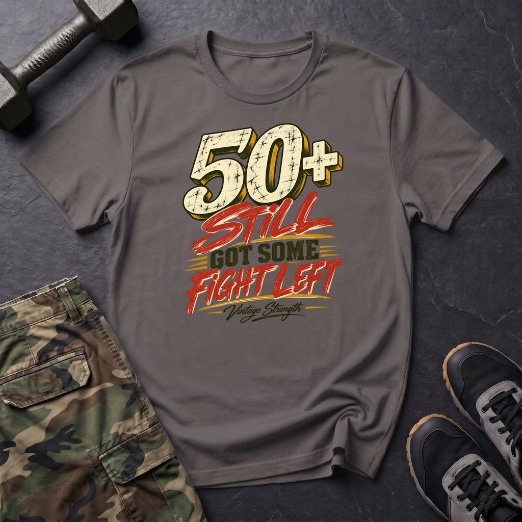 50+ Got Fight Left T-Shirt
