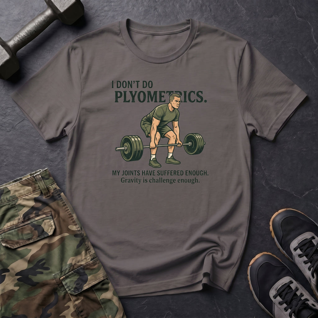 I Dont Do Plyometrics T-Shirt